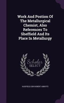 Work and Postion of the Metallurgical Chemist, Also References to Sheffield and Its Place in Metallurgy