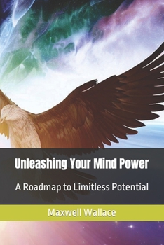 Paperback Unleashing Your Mind Power: A Roadmap to Limitless Potential Book