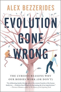 Hardcover Evolution Gone Wrong: The Curious Reasons Why Our Bodies Work (or Don't) Book