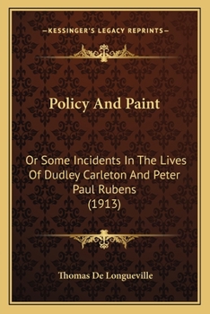Paperback Policy And Paint: Or Some Incidents In The Lives Of Dudley Carleton And Peter Paul Rubens (1913) Book