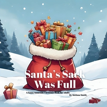 Santa's Sack Was Full: A Hilariously Naughty Christmas Innuendo Book for Adults, Secret Santa Gifts, Christmas Parties, Anyone Who Enjoys a Saucy ... Naughty Christmas Innuendo Books for Adults)