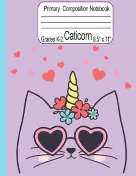 Caticorn Primary Composition Notebook Grades K-2 8.5" x 11": Cute Caticorn Primary Story Journal for Girls Write and Draw Your Own Stories