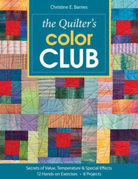 Paperback The Quilter's Color Club: Secrets of Value, Temperature & Special Effects -- 12 Hands-On Exercises -- 8 Projects Book