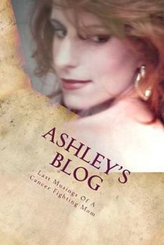Paperback Ashley's Blog: Musings Of A Cancer Fighting Mom Book