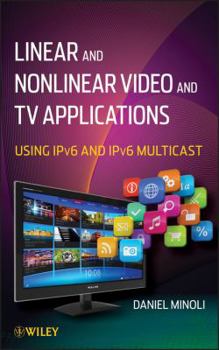 Hardcover Linear and Non-Linear Video and TV Applications: Using Ipv6 and Ipv6 Multicast Book