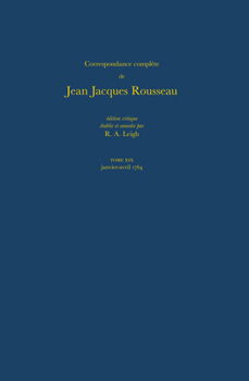 Hardcover Correspondance Complète de Rousseau (Complete Correspondence of Rousseau) 19: 1764, Lettres 3090-3244 [French] Book