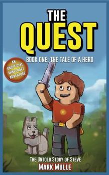 The Quest: The Untold Story of Steve, Book One (The Unofficial Minecraft Adventure Short Stories): The Tale of a Hero - Book #1 of the Quest: The Untold Story of Steve