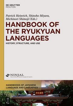 Hardcover Handbook of the Ryukyuan Languages: History, Structure, and Use (Handbooks of Japanese Language and Linguistics [HJLL], 11) Book