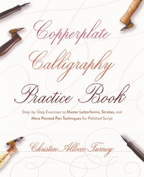 Paperback Copperplate Calligraphy Practice Book: Step-By-Step Exercises to Master Letterforms, Strokes, and More Pointed Pen Techniques for Polished Script Book