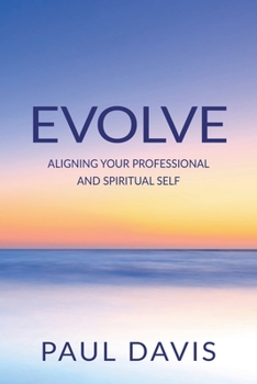 Evolve: Aligning Your Professional And Spiritual Self