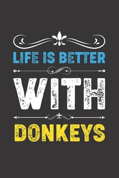 Life Is Better With Donkeys: Funny Donkeys Lovers Gifts Dot Grid Journal Notebook 6x9 120 Pages