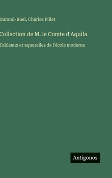 Hardcover Collection de M. le Comte d'Aquila: Tableaux et aquarelles de l'école moderne [French] Book
