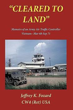 Paperback Cleared to Land: Memoirs of an Army Air Traffic Controller Vietnam--Mar 68-Sep 71 Book