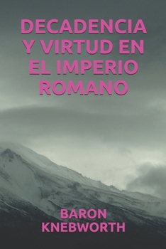 DECADENCIA Y VIRTUD EN EL IMPERIO ROMANO (Spanish Edition)