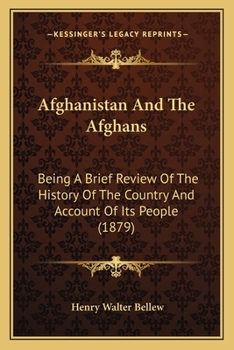 Paperback Afghanistan And The Afghans: Being A Brief Review Of The History Of The Country And Account Of Its People (1879) Book