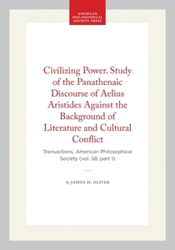 Civilizing Power. Study of the Panathenaic Discourse of Aelius Aristides Against the Background of Literature and Cultural Conflict: Transactions, ... of the American Philosophical Society)