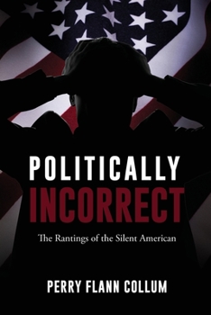 Paperback Politically Incorrect: The Rantings of the Silent American Book