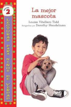 La Mejor Mascota/ The Best Pet Yet (Lecturas Para Ninos De Verdad - Nivel 2/ Real Kids Readers - Level 2) - Book  of the Lecturas para Niños de Verdad ~ Nivel 2