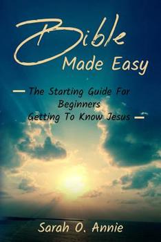 Paperback Bible Made Easy: The Starting Guide For Beginners Getting To Know Jesus Christ Book