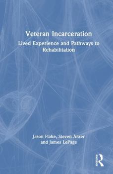 Veteran Incarceration: Lived Experience and Pathways to Rehabilitation