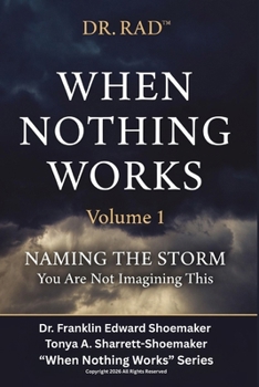 WHEN NOTHING WORKS: Volume 1 — Naming the Storm: Recognition, validation, and the clinical naming of what the parent is living inside. (WHEN NOTHING ... Clinical Exposé for Parents at the Edge)