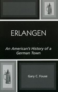 Paperback Erlangen: An American's History of a German Town Book