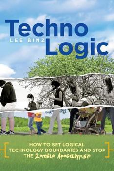 Paperback TechnoLogic: How to Set Logical Technology Boundaries and Stop the Zombie Apocalypse Book