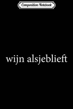 Paperback Composition Notebook: Wijn Alsjeblieft Wine Please Dutch Language Vacation Journal/Notebook Blank Lined Ruled 6x9 100 Pages Book