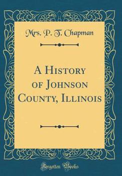 Hardcover A History of Johnson County, Illinois (Classic Reprint) Book