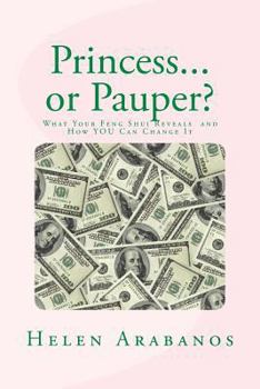 Princess or Pauper?: What Your Feng Shui Reveals About You and How to Change It!
