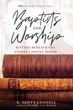 Paperback Baptists and Worship: Sitting Beneath the Gospel's Joyful Sound Book