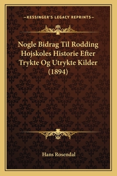 Paperback Nogle Bidrag Til Rodding Hojskoles Historie Efter Trykte Og Utrykte Kilder (1894) [Danish] Book