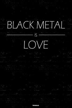 Paperback Black Metal is Love Notebook: Black Metal Music Journal 6 x 9 inch 120 lined pages gift Book