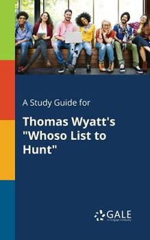 Paperback A Study Guide for Thomas Wyatt's "Whoso List to Hunt" Book