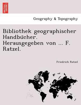 Paperback Bibliothek Geographischer Handbu Cher. Herausgegeben Von ... F. Ratzel. [German] Book