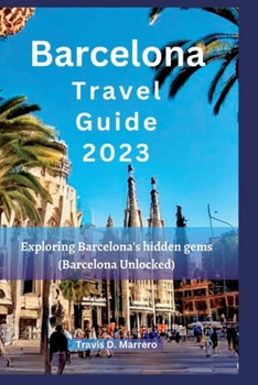 Paperback Barcelona Travel Guide 2023: Exploring Barcelona's hidden gems (Barcelona Unlocked) Book
