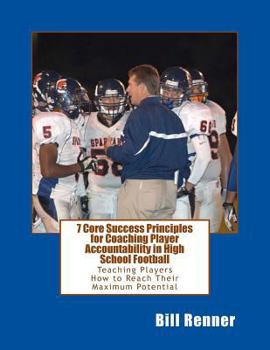 Paperback 7 Core Success Principles-Coaching Player Accountability in High School Football: Teaching Players How to Reach Their Maximum Potential Book