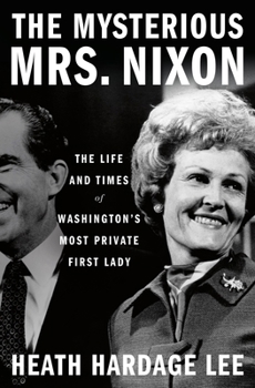 Hardcover The Mysterious Mrs. Nixon: The Life and Times of Washington's Most Private First Lady Book