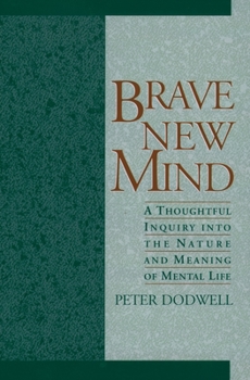 Hardcover Brave New Mind: A Thoughtful Inquiry Into the Nature and Meaning of Mental Life Book