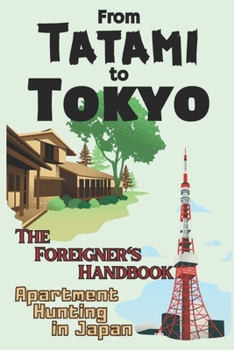 Paperback From Tatami to Tokyo: The Foreigner's Handbook Apartment Hunting in Japan Book