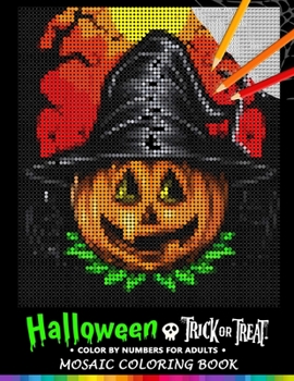Paperback Trick or Treat Halloween Color by Numbers for Adults: Mosaic Coloring Book Stress Relieving Design Puzzle Quest Book