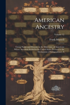 Paperback American Ancestry: Giving Name and Descent, in the Male Line, of Americans Whose Ancestors Settled in the United States Previous to the D Book