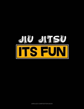 Paperback Jiu Jitsu It's Fun: Unruled Composition Book