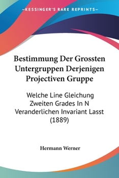 Paperback Bestimmung Der Grossten Untergruppen Derjenigen Projectiven Gruppe: Welche Line Gleichung Zweiten Grades In N Veranderlichen Invariant Lasst (1889) [German] Book