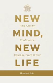 Paperback New Mind New Life: Find Clarity Confidence, Courage From Within Book