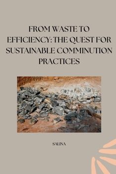 Paperback From Waste to Efficiency: The Quest for Sustainable Comminution Practices Book