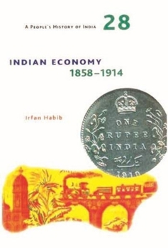 Paperback A People's History of India 28: Indian Economy, 1858-1914 Book