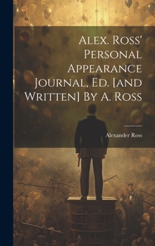 Hardcover Alex. Ross' Personal Appearance Journal, Ed. [and Written] By A. Ross Book