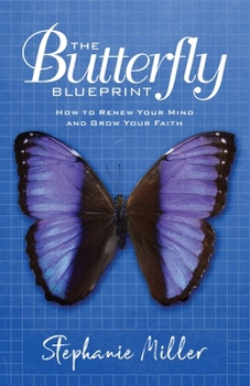 Paperback The Butterfly Blueprint: How to Renew Your Mind and Grow Your Faith Book