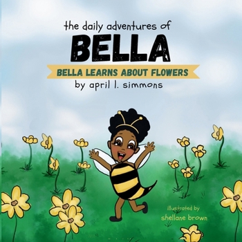 Paperback The Daily Adventures of Bella: Bella Learns About Flowers Book